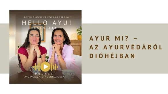 Ayur mi? – Az Ayurvédáról dióhéjban | Helló Ayu Podcast #1