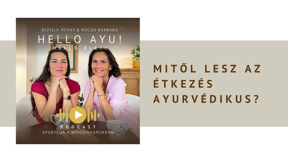 Mitől lesz az étkezés Ayurvédikus? | Hello Ayu Podcast #3
